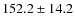 $152.2\pm 14.2$