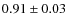 $0.91\pm 0.03$