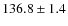 $136.8\pm1.4$
