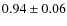 $0.94\pm 0.06$