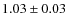$1.03\pm 0.03$