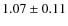 $1.07\pm 0.11$