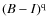 $(B-I)^{\rm q}$