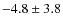 $ -4.8\pm 3.8 $