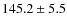 $145.2\pm5.5$