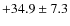 $ +34.9\pm 7.3 $