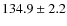 $134.9\pm2.2$