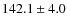 $142.1\pm4.0$