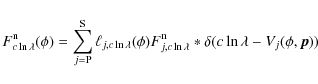 \begin{displaymath}%
F^{{\rm n}}_{c \ln \lambda} (\phi) = \sum_{j =
{\rm P}}^{{\...
...\ln \lambda}
\ast \delta(c \ln\lambda - V_{j} (\phi, \vec p))
\end{displaymath}