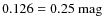 $0.126=0.25~{\rm mag}$