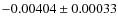 $ -0.00404 \pm 0.00033 $