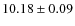 $10.18\pm0.09$