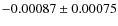 $ -0.00087 \pm 0.00075 $