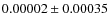 $ 0.00002 \pm 0.00035 $