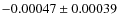 $ -0.00047 \pm 0.00039 $