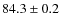 $84.3\pm0.2$