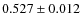 $0.527\pm0.012$