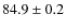 $84.9\pm0.2$
