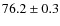 $76.2\pm0.3$