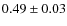 $0.49 \pm 0.03$