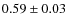$0.59 \pm 0.03$