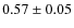 $0.57 \pm 0.05$