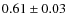 $0.61 \pm 0.03$