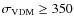 $\sigma_{\rm VDM}\geq350$