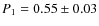 $P_1 = 0.55 \pm 0.03$