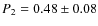 $P_2 = 0.48 \pm 0.08$