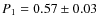 $P_1 =
0.57 \pm 0.03$