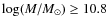 $\log(M/M_{\odot}) \geq
10.8$