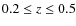 $0.2 \leq z \leq 0.5$