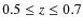 $0.5 \leq z \leq 0.7$