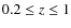 $0.2\leq z \leq1$