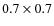 $0.7 \times 0.7$
