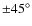 $\pm 45^\circ$