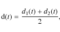 \begin{displaymath}{\rm d}(t) = \frac{d_1(t)+d_2(t)}{2},
\end{displaymath}