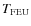 $T_{\rm FEU}$