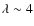 $\lambda\sim 4$