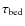 $\tau_{\rm bed}$