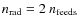 $n_{\rm rad}=2~n_{\rm feeds}$