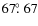 $67\hbox{$.\!\!^\circ$ }67$