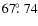 $67\hbox{$.\!\!^\circ$ }74$