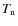 $T_{\rm n}$