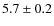 $5.7\pm 0.2$