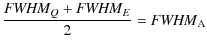 $\displaystyle \frac{{{\it FWHM}}_Q + {{\it FWHM}}_E}{2} = {{\it FWHM}}_{\rm A}$