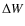 $\Delta W$