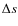 $\Delta s$
