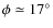 $\phi \simeq 17^\circ $